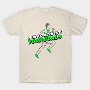 Run To Achieve Your Goals Running T-Shirt